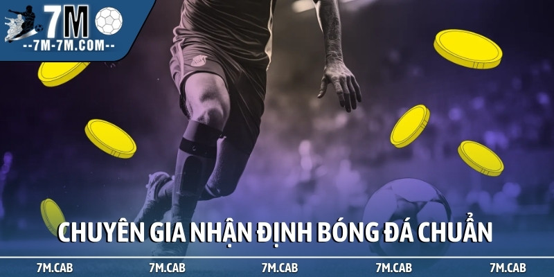 Chuyên gia nhận định bóng đá chuẩn